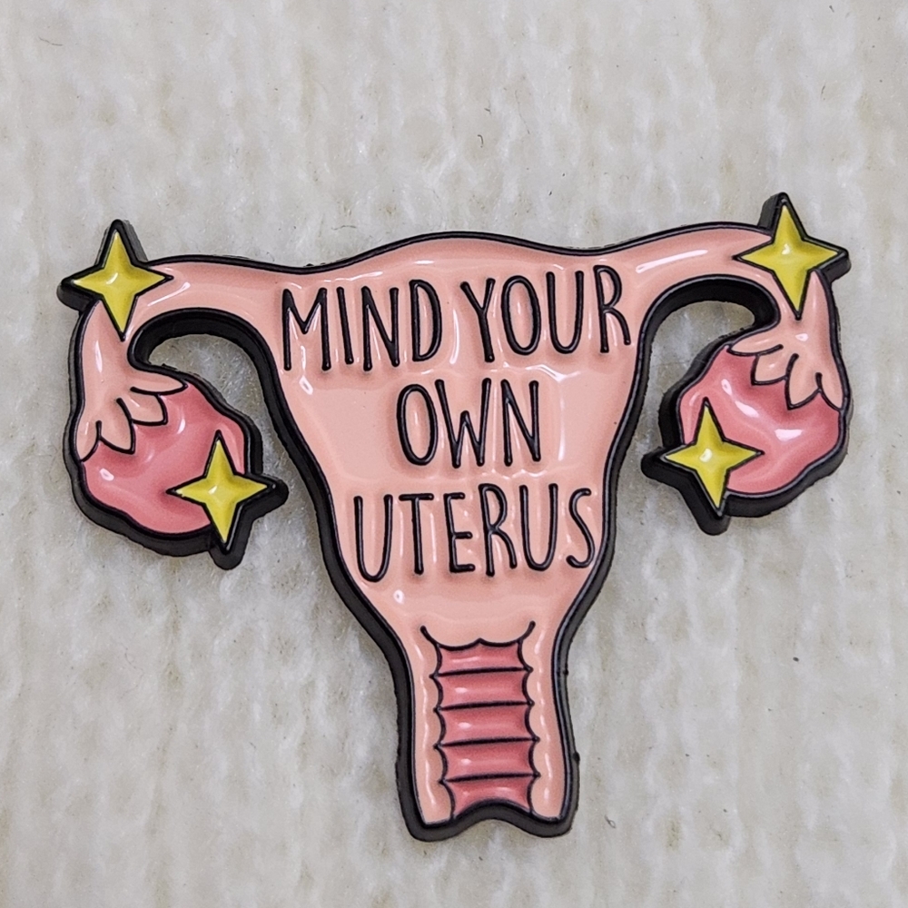 Mind Your Own Uterus Enamel Pin